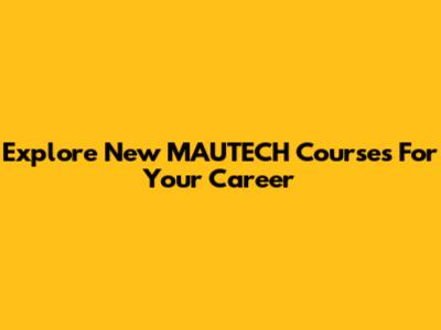 Explore New MAUTECH Courses For Your Career