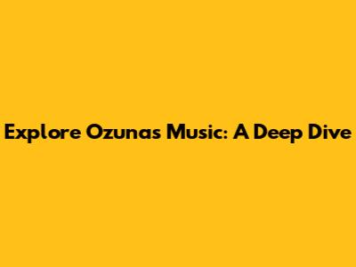 Explore Ozuna's Music: A Deep Dive