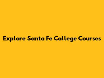 Explore Santa Fe College Courses