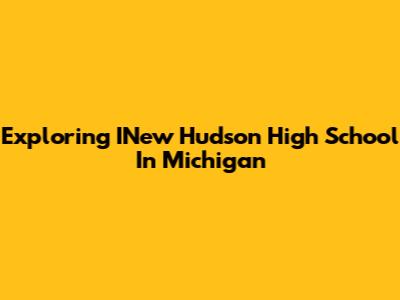 Exploring INew Hudson High School In Michigan