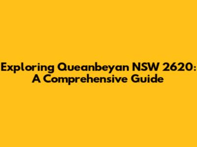 Exploring Queanbeyan NSW 2620: A Comprehensive Guide