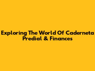 Exploring The World Of Caderneta Predial & Finances