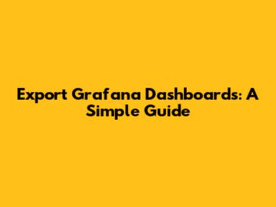 Export Grafana Dashboards: A Simple Guide