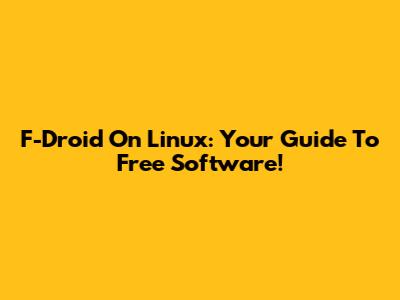 F-Droid On Linux: Your Guide To Free Software!