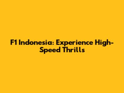 F1 Indonesia: Experience High-Speed Thrills