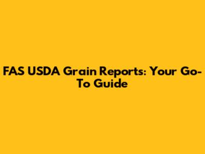 FAS USDA Grain Reports: Your Go-To Guide