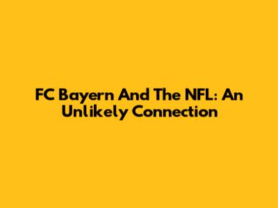 FC Bayern And The NFL: An Unlikely Connection