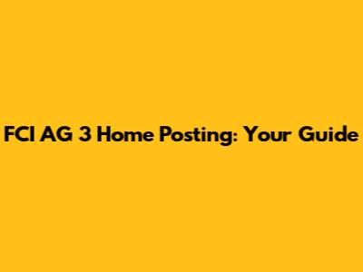 FCI AG 3 Home Posting: Your Guide
