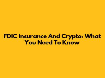 FDIC Insurance And Crypto: What You Need To Know