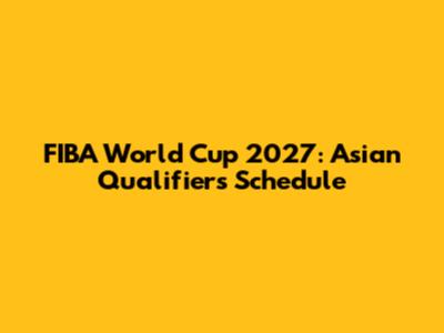 FIBA World Cup 2027: Asian Qualifiers Schedule