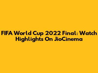 FIFA World Cup 2022 Final: Watch Highlights On JioCinema