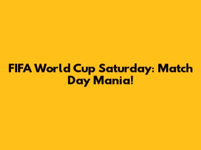 FIFA World Cup Saturday: Match Day Mania!