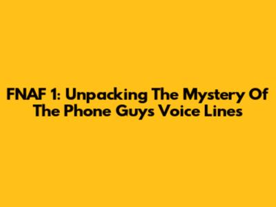 FNAF 1: Unpacking The Mystery Of The Phone Guy's Voice Lines