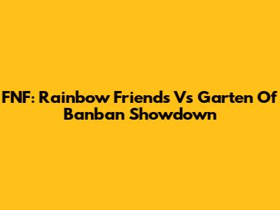 FNF: Rainbow Friends Vs Garten Of Banban Showdown