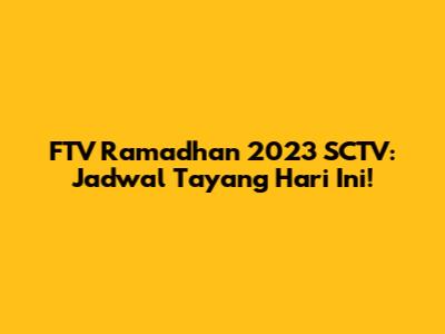 FTV Ramadhan 2023 SCTV: Jadwal Tayang Hari Ini!