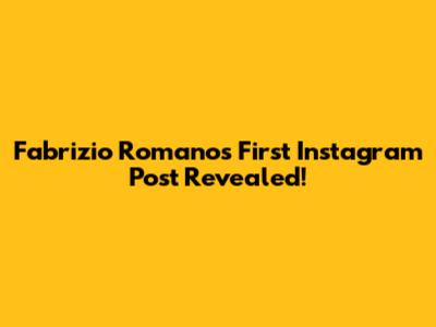 Fabrizio Romano's First Instagram Post Revealed!