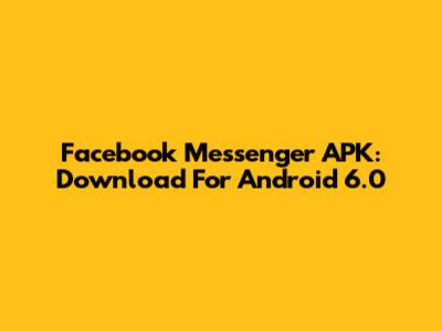Facebook Messenger APK: Download For Android 6.0