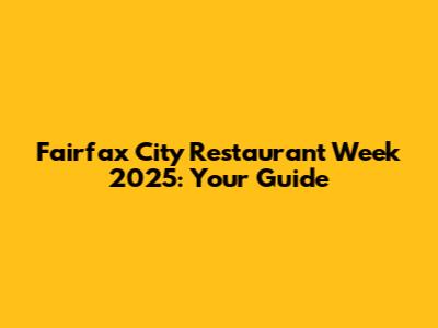 Fairfax City Restaurant Week 2025: Your Guide