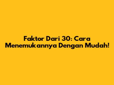 Faktor Dari 30: Cara Menemukannya Dengan Mudah!