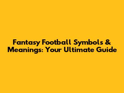 Fantasy Football Symbols & Meanings: Your Ultimate Guide