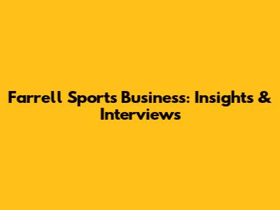 Farrell Sports Business: Insights & Interviews