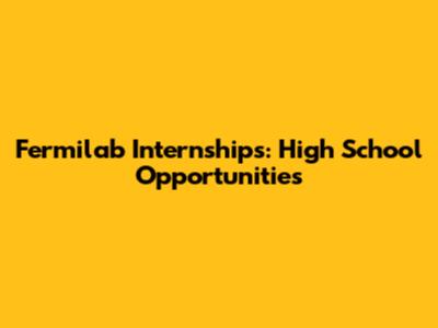 Fermilab Internships: High School Opportunities