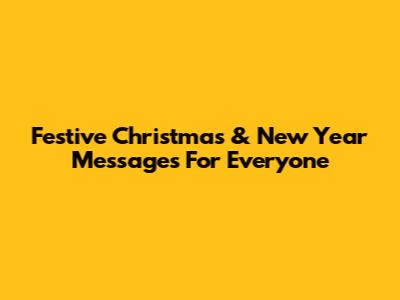 Festive Christmas & New Year Messages For Everyone