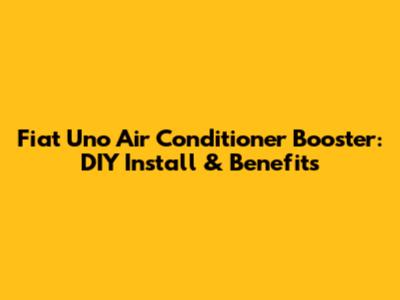 Fiat Uno Air Conditioner Booster: DIY Install & Benefits