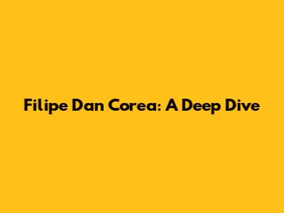 Filipe Dan Corea: A Deep Dive