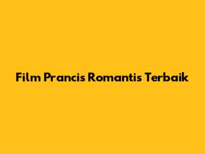 Film Prancis Romantis Terbaik