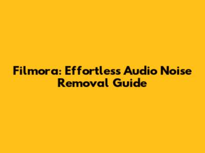 Filmora: Effortless Audio Noise Removal Guide