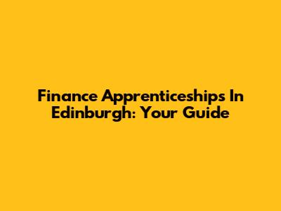 Finance Apprenticeships In Edinburgh: Your Guide