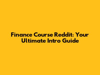 Finance Course Reddit: Your Ultimate Intro Guide