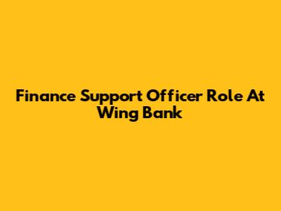 Finance Support Officer Role At Wing Bank