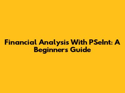 Financial Analysis With PSeInt: A Beginner's Guide