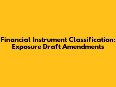 Financial Instrument Classification: Exposure Draft Amendments