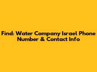 Find: Water Company Israel Phone Number & Contact Info