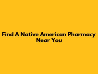 Find A Native American Pharmacy Near You
