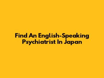 Find An English-Speaking Psychiatrist In Japan