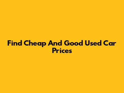 Find Cheap And Good Used Car Prices