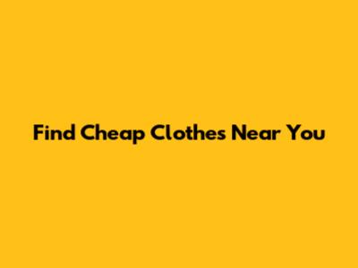 Find Cheap Clothes Near You