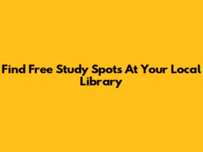 Find Free Study Spots At Your Local Library
