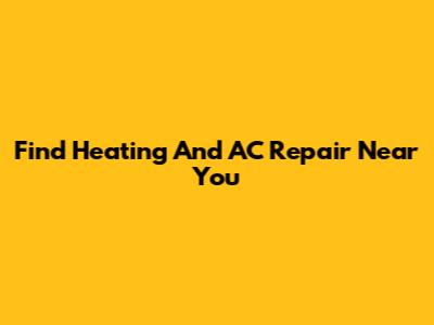 Find Heating And AC Repair Near You