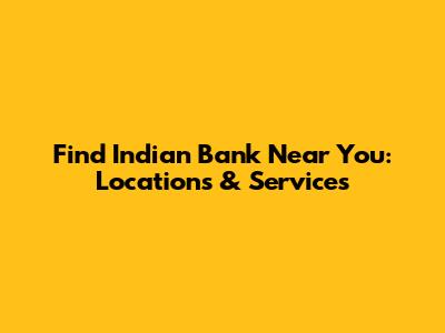 Find Indian Bank Near You: Locations & Services