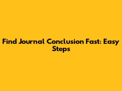 Find Journal Conclusion Fast: Easy Steps