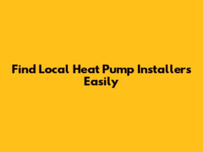 Find Local Heat Pump Installers Easily