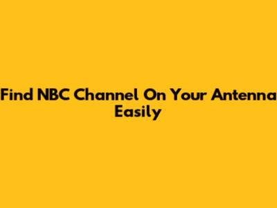 Find NBC Channel On Your Antenna Easily