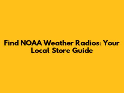 Find NOAA Weather Radios: Your Local Store Guide