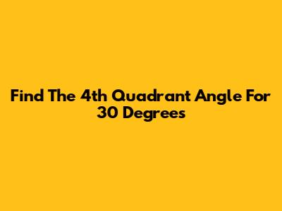Find The 4th Quadrant Angle For 30 Degrees
