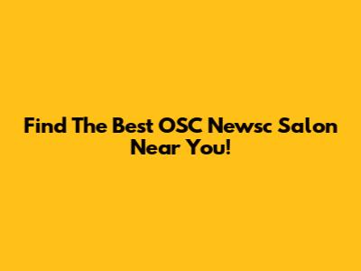 Find The Best OSC Newsc Salon Near You!